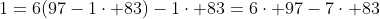 1=6(97-1\cdot 83)-1\cdot 83=6\cdot 97-7\cdot 83