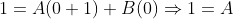 1=A(0+1)+B(0)\Rightarrow{1=A}