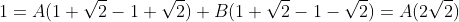 1=A(1+\sqrt{2}-1+\sqrt{2})+B(1+\sqrt{2}-1-\sqrt{2})=A(2\sqrt{2})