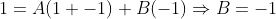 1=A(1+-1)+B(-1)\Rightarrow{B=-1}