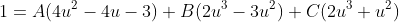 1=A(4u^2-4u-3)+B(2u^3-3u^2)+C(2u^3+u^2)