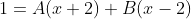 1=A(x+2)+B(x-2)
