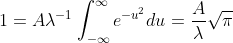 1=A\lambda^{-1}\int_{-\infty}^{\infty}e^{-u^2}du=\frac{A}{\lambda}\sqrt{\pi}