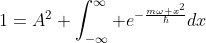 1=A^2 \int^{\infty}_{-\infty} e^{-\frac{m\omega x^2}{\hbar}}dx