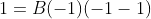 1=B(-1)(-1-1)
