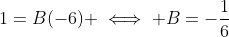1=B(-6) \iff B=-\frac{1}{6}