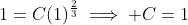 1=C(1)^{\frac{2}{3}}\implies C=1