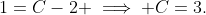 1=C-2 \implies C=3.