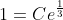 1=Ce^{\frac{1}{3}}