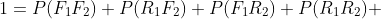 1=P(F_1F_2)+P(R_1F_2)+P(F_1R_2)+P(R_1R_2) 