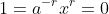 1=a^{-r}x^r=0