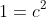 1=c^2