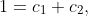 1=c_1+c_2,