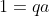 1=qa