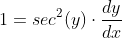 1=sec^{2}(y)\cdot\frac{dy}{dx}