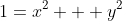 1=x^2 + y^2