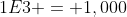 1E3 = 1,000