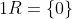 1R=\{0\}