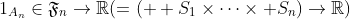 1_{A_{n}}\in\mathfrak{F}_n\rightarrow\mathbb{R}(=(  S_1\times\cdots\times S_n)\rightarrow\mathbb{R})