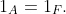 1_A=1_F.