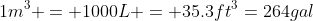 1m^3 = 1000L = 35.3ft^3=264gal