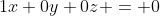 1x+0y+0z = 0