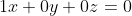 1x+0y+0z=0