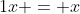 1x = x