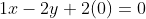 1x-2y+2(0)=0