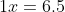1x=6.5