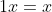 1x=x