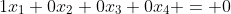 1x_1+0x_2+0x_3+0x_4 = 0