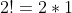 2!=2*1