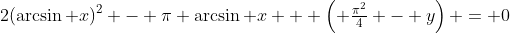 2(\arcsin x)^2 - \pi \arcsin x + \left( \tfrac{\pi^2}{4} - y\right) = 0