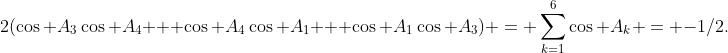 2(\cos A_3\cos A_4 + \cos A_4\cos A_1 + \cos A_1\cos A_3) = \sum_{k=1}^6\cos A_k = -1/2.