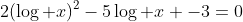 2(\log x)^2-5\log x -3=0