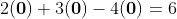 2(\mathbf{0})+3(\mathbf{0})-4(\mathbf{0})=6