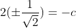2(\pm\frac{1}{\sqrt{2}})=-c