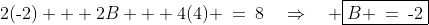 2(\text{-}2) + 2B + 4(4) \:=\:8\quad\Rightarrow\quad \boxed{B \:=\:\text{-}2}