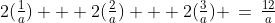 2(\tfrac{1}{a}) + 2(\tfrac{2}{a}) + 2(\tfrac{3}{a}) \,=\,\tfrac{12}{a}