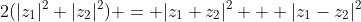 2(|z_1|^2+|z_2|^2) = |z_1+z_2|^2 + |z_1-z_2|^2