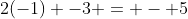 2(-1) -3 = - 5