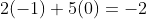 2(-1)+5(0)=-2