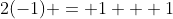 2(-1) = 1 + 1