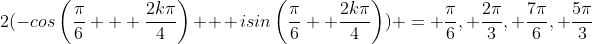2(-cos\left(\frac{\pi}{6} + \frac{2k\pi}{4}\right) + isin\left(\frac{\pi}{6}+ \frac{2k\pi}{4}\right)) = \frac{\pi}{6}, \frac{2\pi}{3}, \frac{7\pi}{6}, \frac{5\pi}{3}