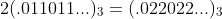 2(.011011...)_3=(.022022...)_3