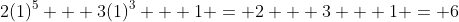 2(1)^5 + 3(1)^3 + 1 = 2 + 3 + 1 = 6
