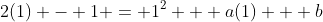 2(1) - 1 = 1^2 + a(1) + b
