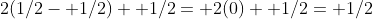 2(1/2- 1/2)+ 1/2= 2(0)+ 1/2= 1/2