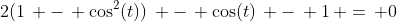2(1\, -\, \cos^2(t))\, -\, \cos(t)\, -\, 1\, =\, 0